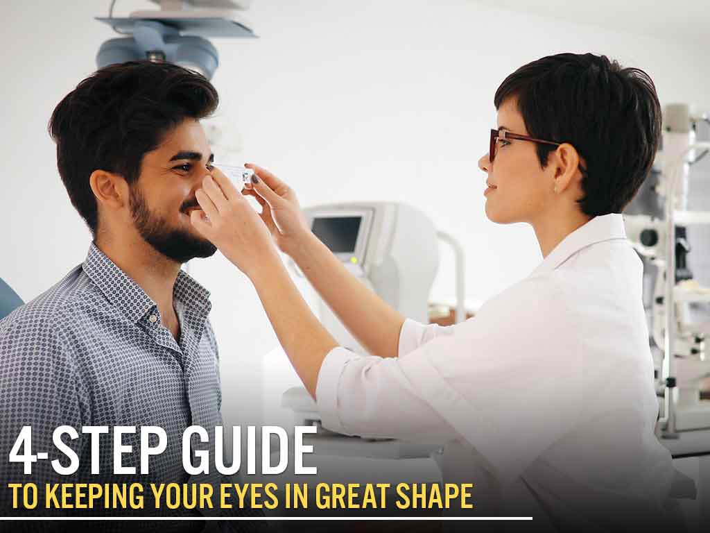 4-Step Guide to Keeping Your Eyes in Great Shape