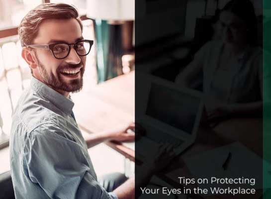 Tips on Protecting Your Eyes in the Workplace Tips on Protecting Your Eyes in the Workplace